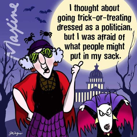 I thought about going trick-or-treating dressed as a politiccian, but I was afraid of what people might put in my sack.