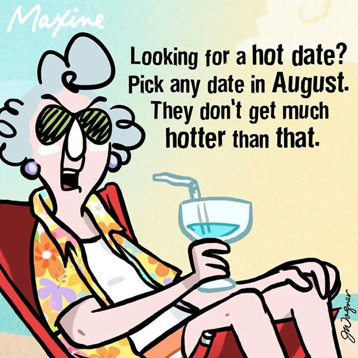 Looking for a hot date? Pick any date in August. They don't get much hotter than that.