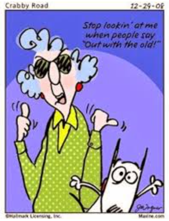 Stop looking' at me when people say 'Out with the old!'