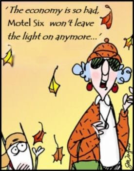 The economy is so bad, Motel Six won't leave the light on anymore! 