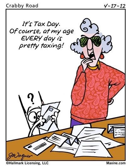 Maxine - At my age I every day is taxing.