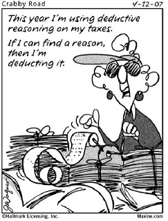 This year I'm using deductive reasoning on my taxes. If I can find a reason then I'm deducting it.