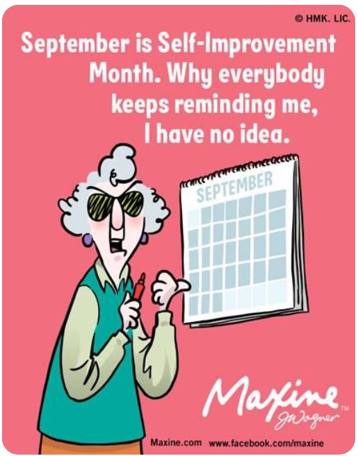September is Self-Improvement Month. Why everybody keeps reminding me, I have no idea.